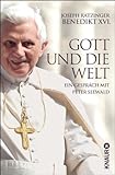 papst benedikt heute  Gott und die Welt: Ein Gespräch mit Peter Seewald