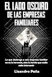  El Lado Oscuro de las Empresas Familiares: Lo que destruye a una empresa familiar no es la herencia, sino la herida que nadie sabe intervenir