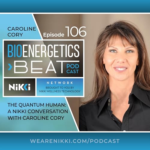 Episode 106: Caroline Cory. The Quantum Human: A NIKKI Conversation with Caroline Cory