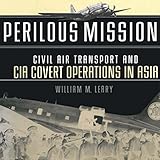 Perilous Missions: Civil Air Transport and CIA Covert Operations in Asia
