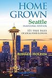 Home Grown Seattle: 101 True Tales of Local Food