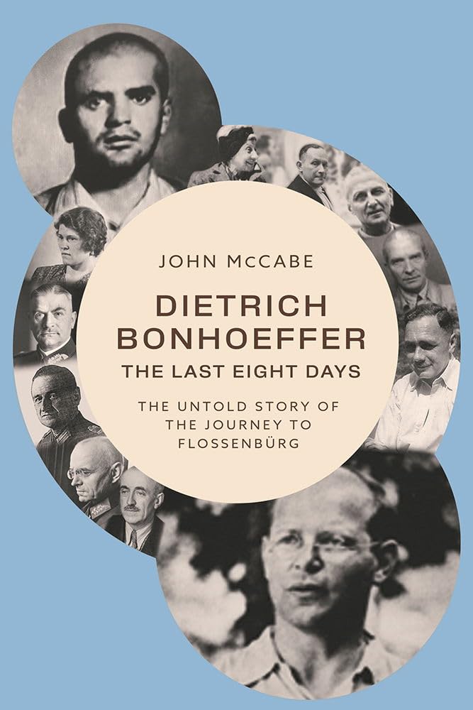 Dietrich Bonhoeffer  The Last Eight Days by John McCabe HARDBACK 9781481321679