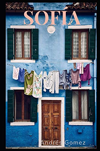 Sofía: Mi historia de como conocí a mi vecina Sofía y me cambio la vida (Spanish Edition)