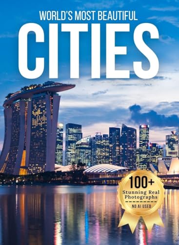 World’s Most Beautiful Cities – Wonders in Photos: A Travel Coffee Table Book of Iconic Skylines, Historic Streets, and Scenic Urban Landscapes Across ... Places Around The World Photobook)