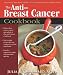 Anti-Breast Cancer Cookbook: How to Cut Your Risk with the Most Powerful, Cancer-Fighting Foods