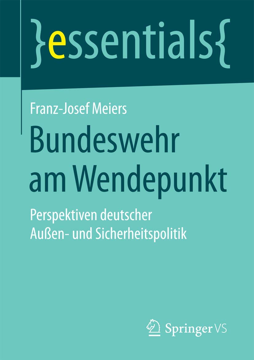 Bundeswehr am Wendepunkt: Perspektiven deutscher Außen- und Sicherheitspolitik (essentials)
