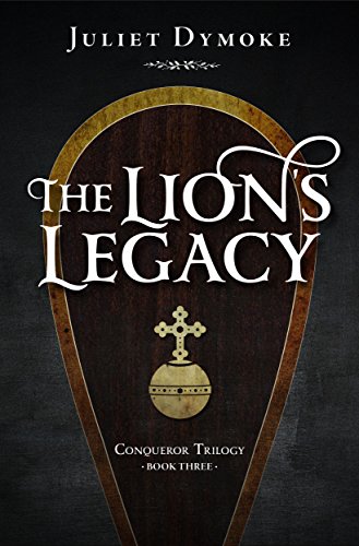 The Lion's Legacy: A stirring romantic tale of revenge, honour and burning passion in Norman England (Conqueror Trilogy Book 3)