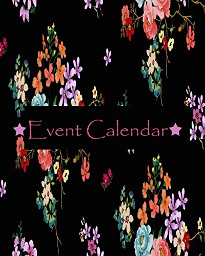 Event Calendar: Record All Your Important Celebrations In One Place, Never Forget Birthday’s And Anniversaries Again, Event Dates Tracker With Monthly ... Addresses &amp; Gift Log (Perpetual Calendars)