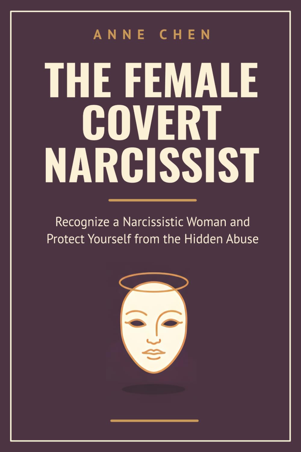 The Female Covert Narcissist: Recognize a Narcissistic Woman and Protect Yourself from the Hidden Abuse (The Sovereign Series)