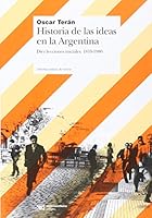 Historia de las ideas en la Argentina (Spanish Edition) 9876290606 Book Cover