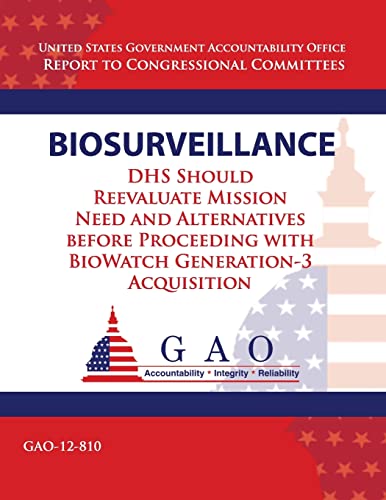 Biosurveillance: DHS Should Reevaluate Mission Need and Alernatives before Proceeding with BioWatch Generation 3 Acquisition