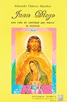JUAN DIEGO UNA VIDA DE SANTIDAD QUE MARCO LA HISTORIA 9700732851 Book Cover