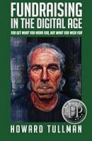 Fundraising in the Digital Age: You Get What You Work For, Not What You Wish For 161984978X Book Cover