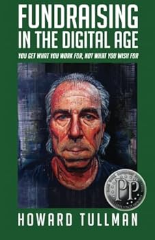 Paperback Fundraising in the Digital Age: You Get What You Work For, Not What You Wish For (The Perspiration Principles) Book