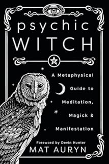 Psychic Witch: A Metaphysical Guide to Meditation, Magick & Manifestation