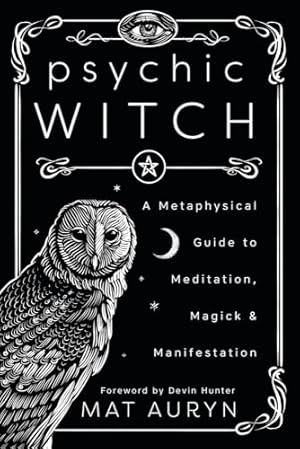 Book cover Psychic Witch: A Metaphysical Guide to Meditation, Magick & Manifestation (Mat Auryn's Psychic Witch, 1)
