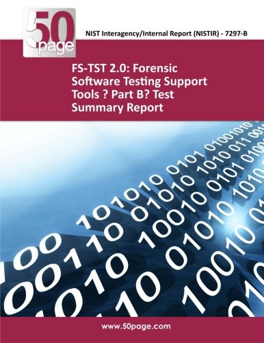 FS-TST 2.0: Forensic Software Testing Support Tools ? Part B? Test Summary Report