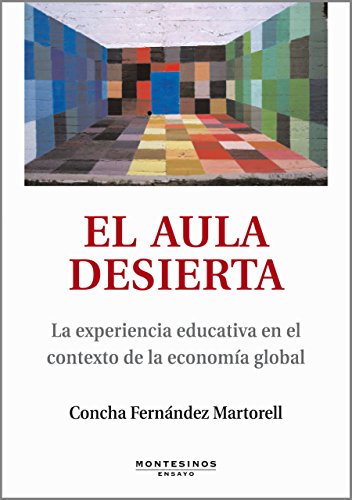 El aula desierta. La experiencia educativa en el contexto de la economía global