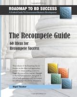 The Recompete Guide: 60 Ideas for Recompete Success (The Roadmap To BD Success) 0989370828 Book Cover