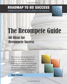 Paperback The Recompete Guide: 60 Ideas for Recompete Success (The Roadmap To BD Success) Book