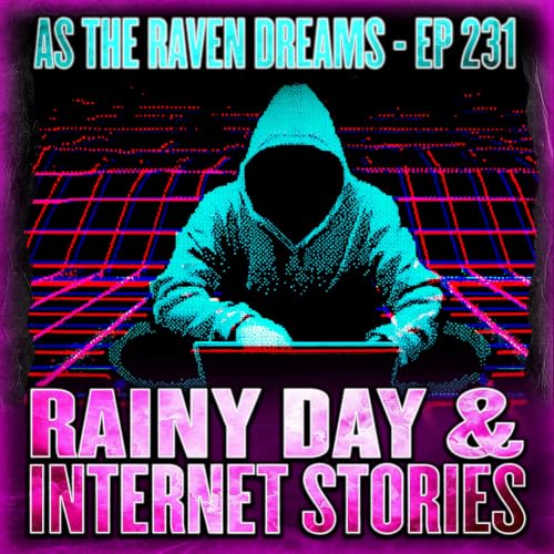 ATRD Ep. 231 - 8 True Scary Internet & Rainy Day Stories