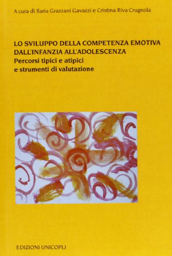 Lo sviluppo della competenza emotiva dall'infanzia all'adolescenza. Percorsi tipici e atipici e strumenti di valutazione