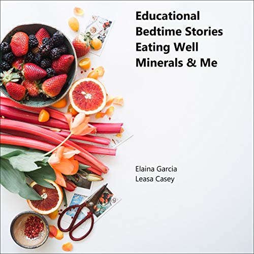 Educational Bedtime Stories: Eating Well - Minerals &amp;amp; Me by Elaina Garcia episode artwork