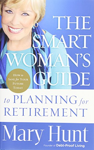The Smart Woman's Guide to Planning for Retirement: How to Save for Your Future Today