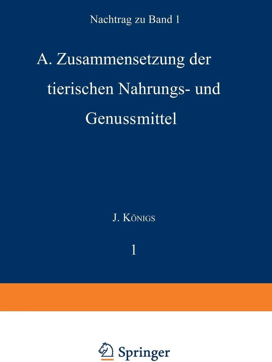 Chemie der menschlichen Nahrungs- und Genussmittel: Nachtrag zu Band I. A. Zusammensetzung der tierischen Nahrungs- und Genussmittel