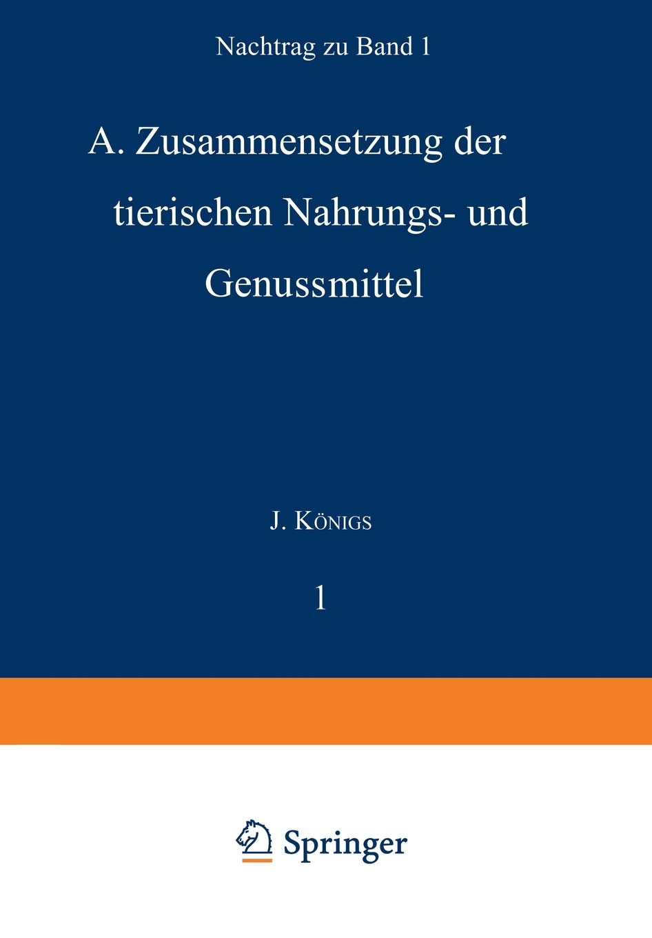 Chemie der menschlichen Nahrungs- und Genussmittel: Nachtrag zu Band I. A. Zusammensetzung der tierischen Nahrungs- und Genussmittel