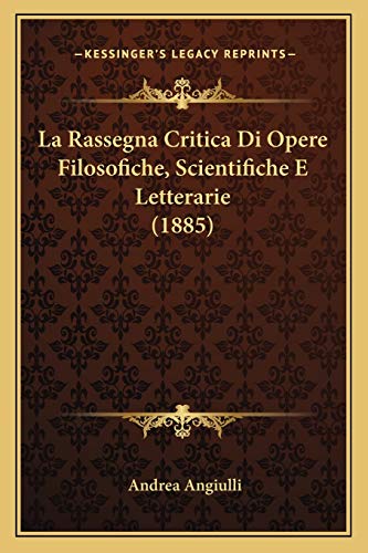 La Rassegna Critica Di Opere Filosofiche, Scientifiche E Letterarie (1885) (Italian Edition)