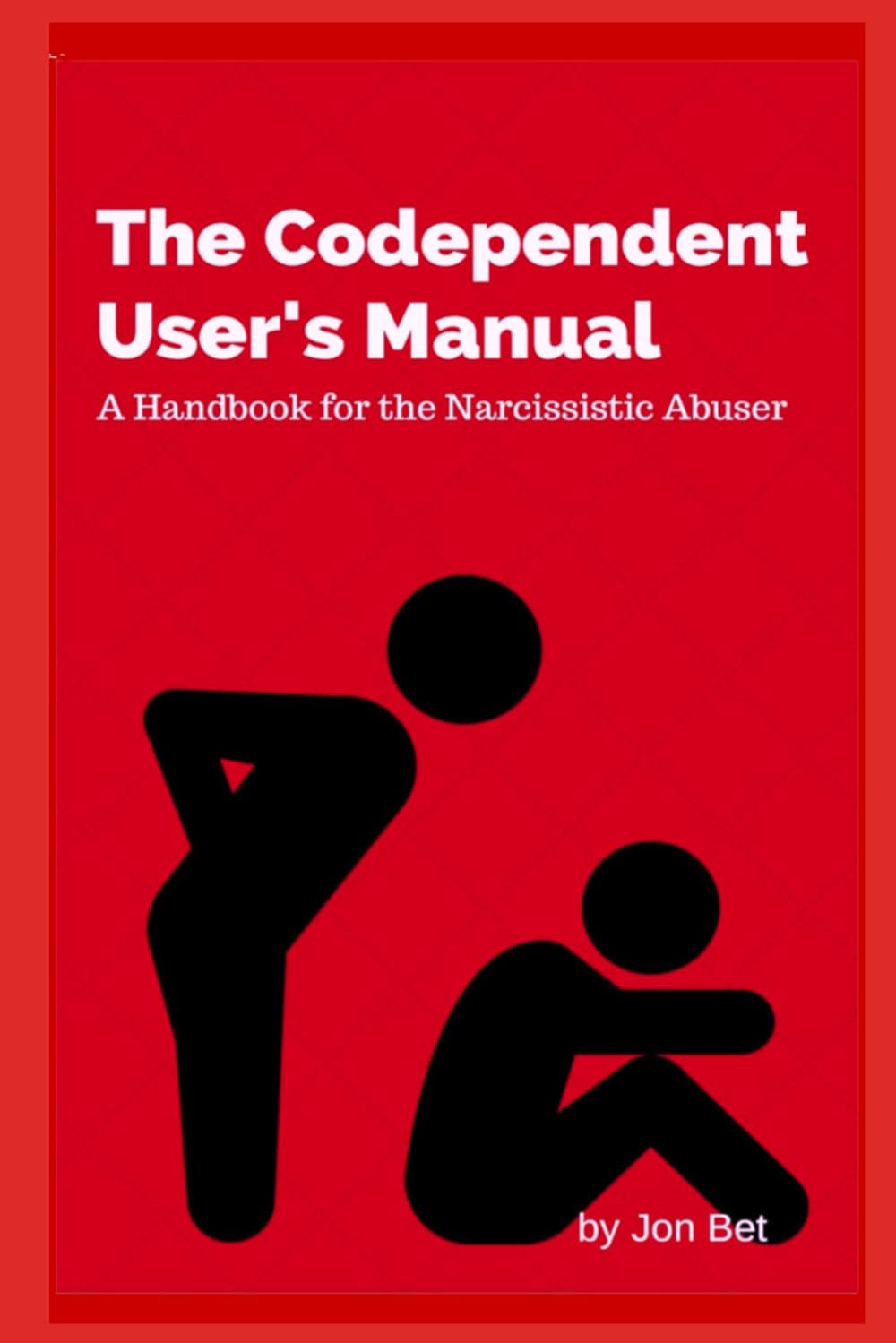The Codependent's User's Manual: A Handbook for the Narcissistic Abuser
