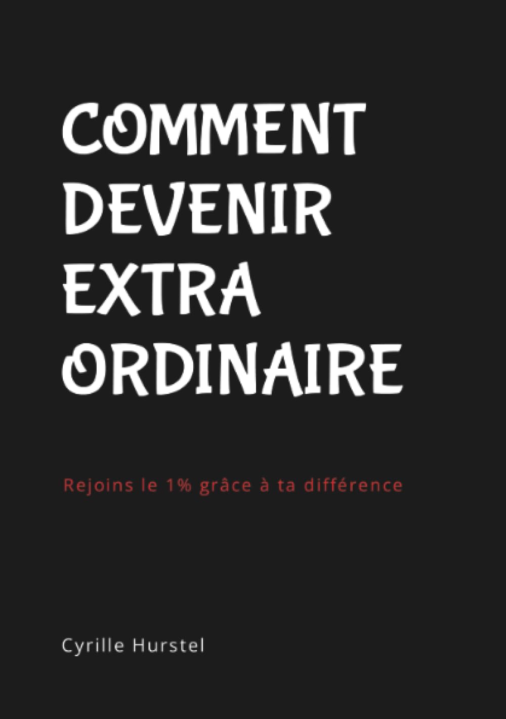 Comment devenir EXTRA ordinaire: Rejoins le 1% grâce à ta différence