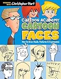  Cartoon Academy: Cartoon Faces: How to Draw Heads, Features & Expressions (Drawing With Christopher Hart)