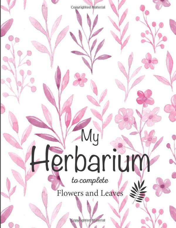 My Herbarium to complete: v1-6 Flowers Leaves Plants pressed and dried | 50 sheets to be completed 105 pages | Collection Book Large format 8,5″x11″ | white background pink flowers and plants