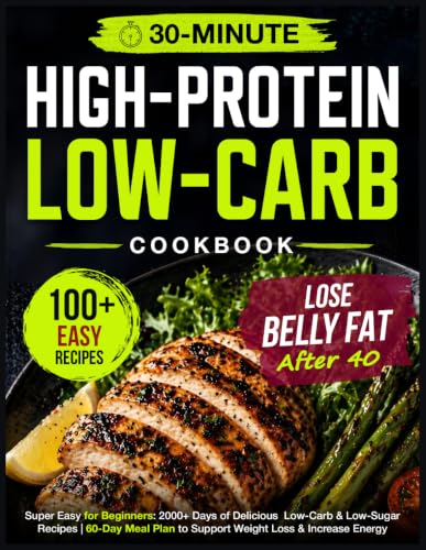 Image of Super Easy High Protein Low Carb Diet Cookbook for Beginners: 2000+ Days of Delicious 30-Minute Low-Carb & Low-Sugar Recipes | 60-Day Meal Plan to Support Weight Loss & Increase Energy