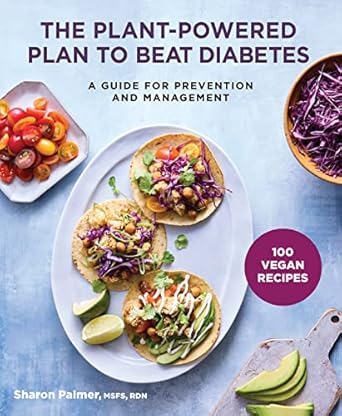 The Plant-Powered Plan to Beat Diabetes: A Guide for Prevention and Management - 100 Vegan Recipes Cookbook