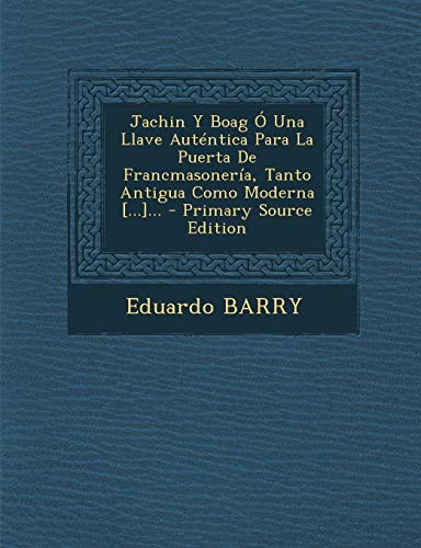 Jachin Y Boag Ó Una Llave Auténtica Para La Puerta De Francmasonería, Tanto Antigua Como Moder...