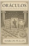 Oráculos: Uma Jornada Pelos Métodos de Adivinhação (Portuguese Edition)
