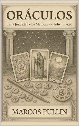 Oráculos: Uma Jornada Pelos Métodos de Adivinhação (Portuguese Edition)