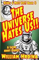 The Universe Hates Us: A Satire about Aliens and Sequels (Kenny G Must Die!! Trilogy) 1532921888 Book Cover