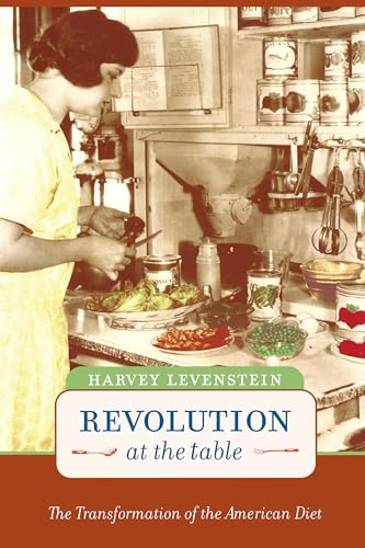 Revolution at the Table: The Transformation of the American Diet (California Studies in Food and Culture Book 7)