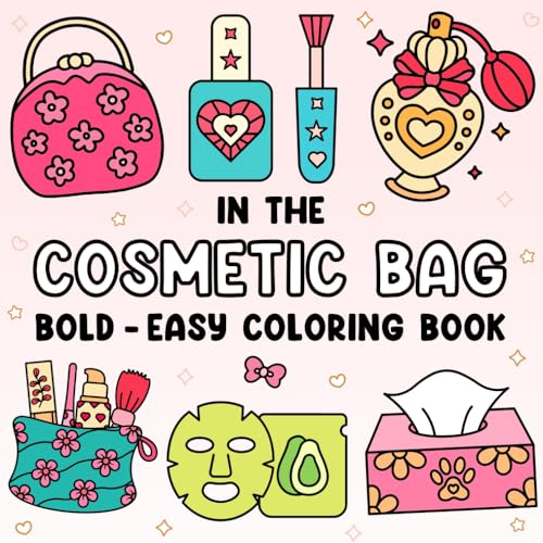 In the Cosmetic Bag Coloring Book: Bold and Easy, For Kids and Adults, Simple and Big Designs for Relaxation, Lipsticks, Brushes, Perfumes, and more (Bold & Easy Coloring Adventures)