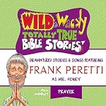 Cover of Wild and Wacky Totally True Bible Stories - All About Prayer