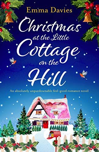Christmas at the Little Cottage on the Hill: An absolutely unputdownable feel good romance novel (The Little Cottage Series Book 4)