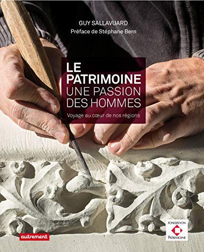 Le Patrimoine, une passion, des hommes