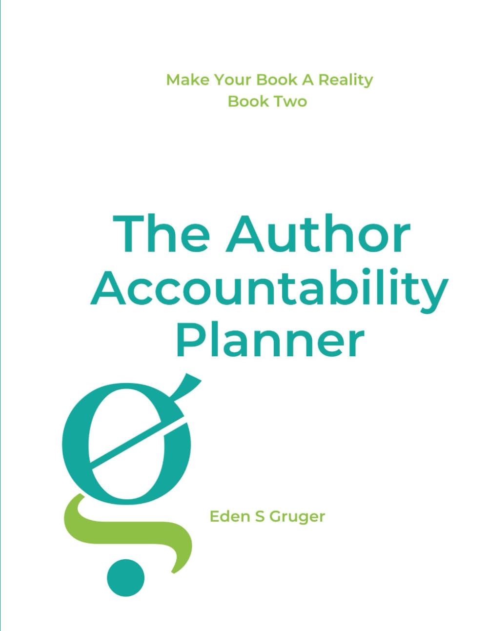 The Author Accountability Planner: For People Who Want To Get Their Book Finished (Make Your Book A Reality)