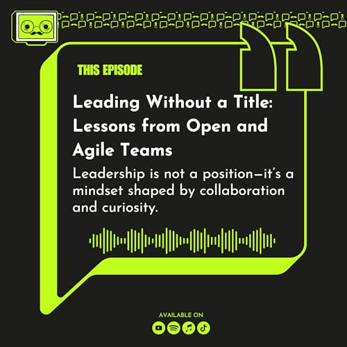 127 - Leading Without a Title: Lessons from Open and Agile Teams
