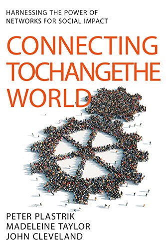 Connecting to Change the World: Harnessing the Power of Networks for Social Impact