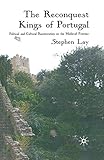 The Reconquest Kings of Portugal: Political and Cultural Reorientation on the Medieval Frontier